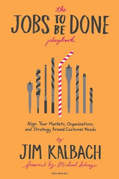 Jobs to Be Done by Jim Kalbach